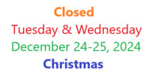 Closed Tuesday and Wednesday December 24th and 25th for Christmas