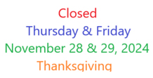 Closed November 28th, Thanksgiving Day